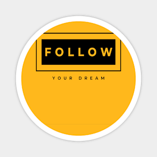 FOLLOW YOUR DREAM Magnet